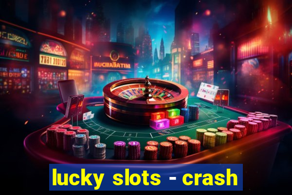 lucky slots - crash