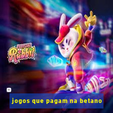 jogos que pagam na betano