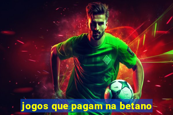 jogos que pagam na betano