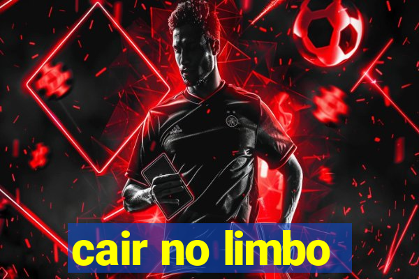 cair no limbo