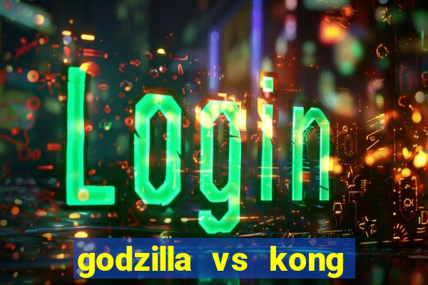 godzilla vs kong filme completo dublado topflix