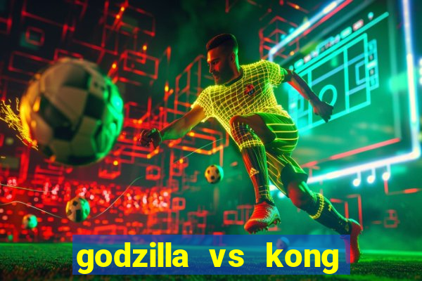 godzilla vs kong filme completo dublado topflix