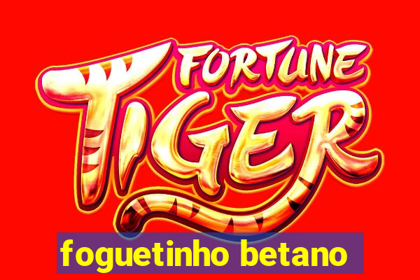 foguetinho betano