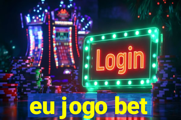 eu jogo bet