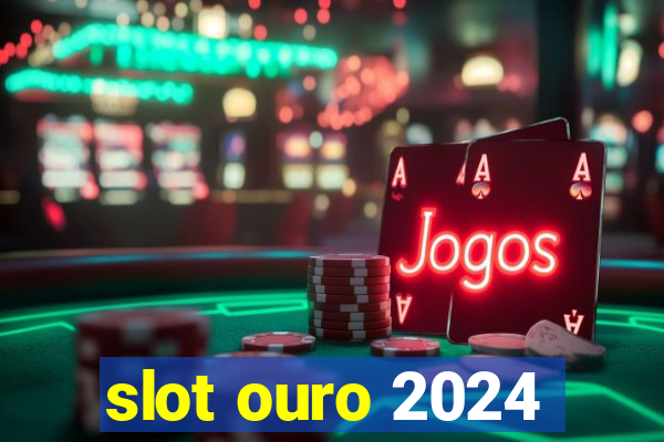 slot ouro 2024