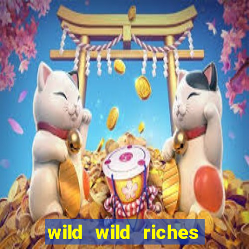 wild wild riches online slot