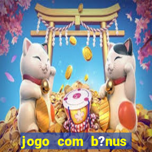 jogo com b?nus para jogar