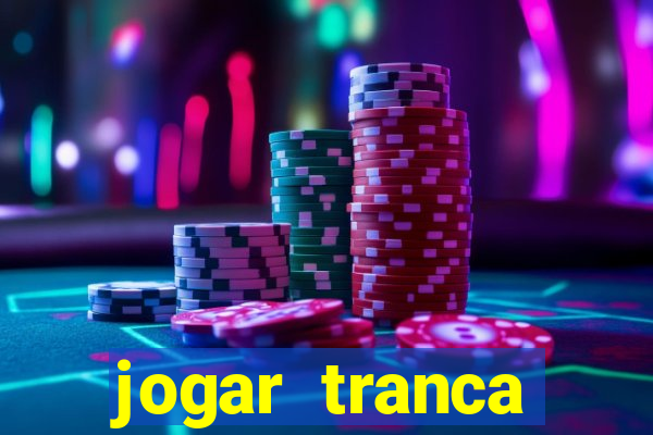 jogar tranca valendo dinheiro