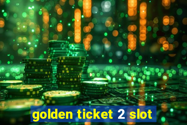 golden ticket 2 slot