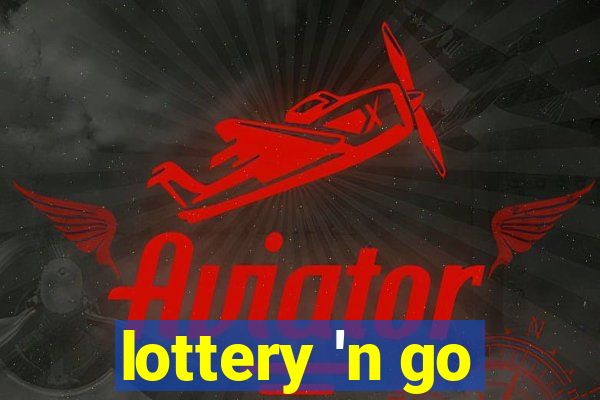 lottery 'n go