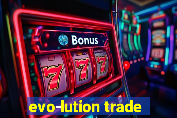 evo-lution trade