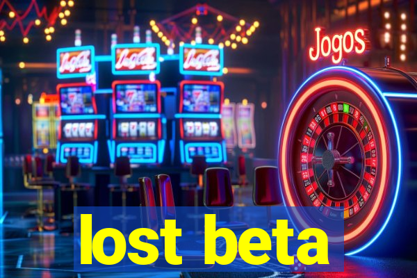 lost beta