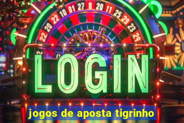 jogos de aposta tigrinho