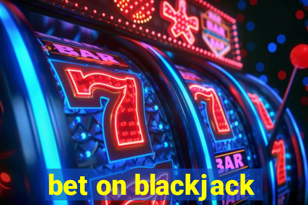 bet on blackjack