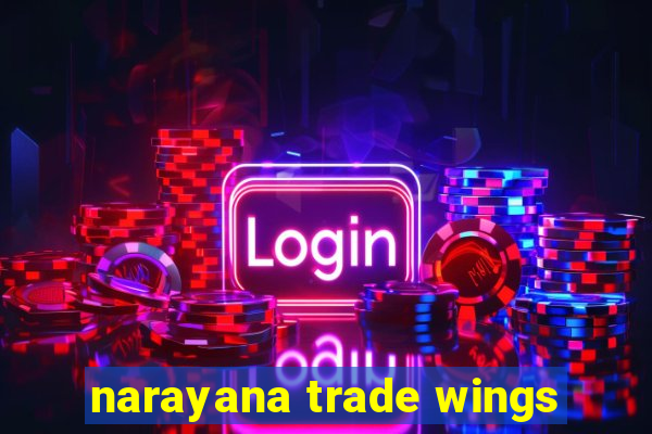 narayana trade wings