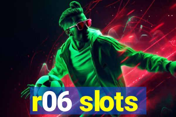 r06 slots