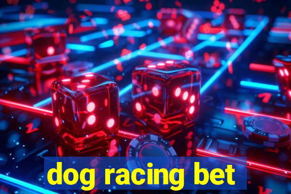 dog racing bet