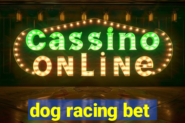 dog racing bet