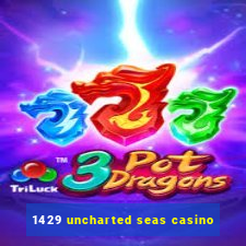 1429 uncharted seas casino