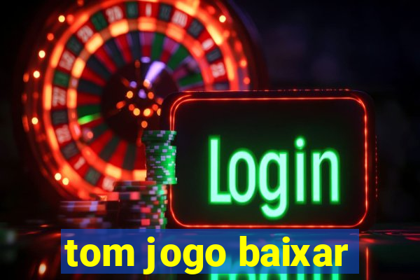 tom jogo baixar