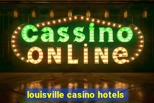 louisville casino hotels