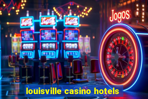 louisville casino hotels