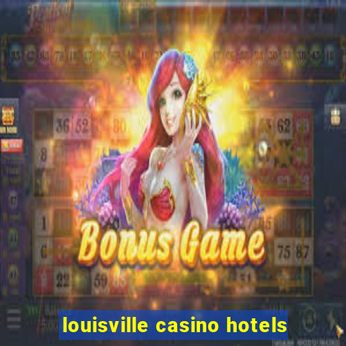 louisville casino hotels