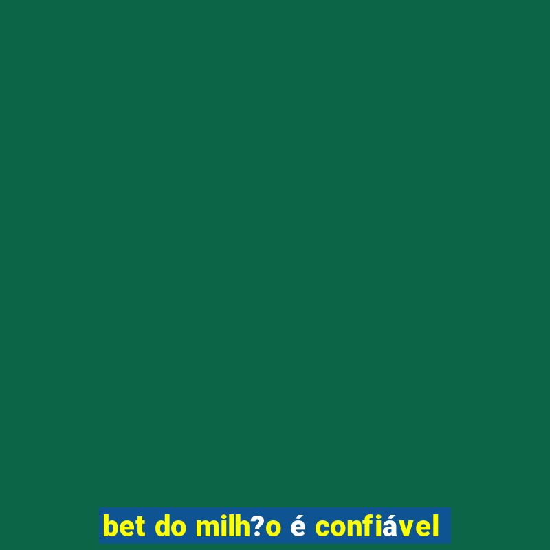 bet do milh?o é confiável