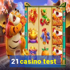 21 casino test