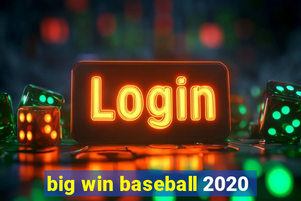 big win baseball 2020