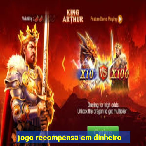 jogo recompensa em dinheiro