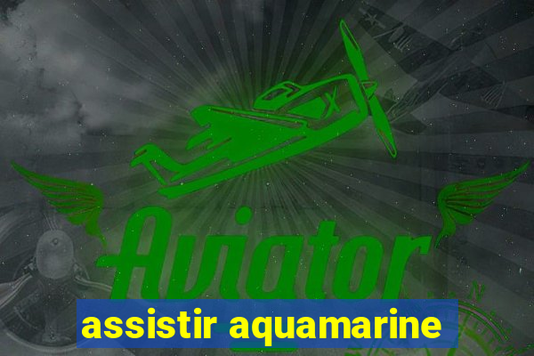 assistir aquamarine