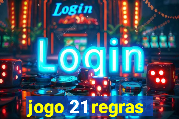 jogo 21 regras