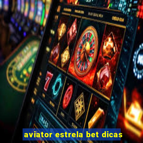 aviator estrela bet dicas