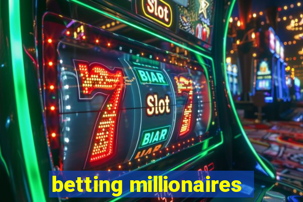 betting millionaires