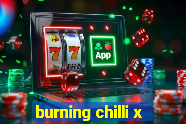 burning chilli x