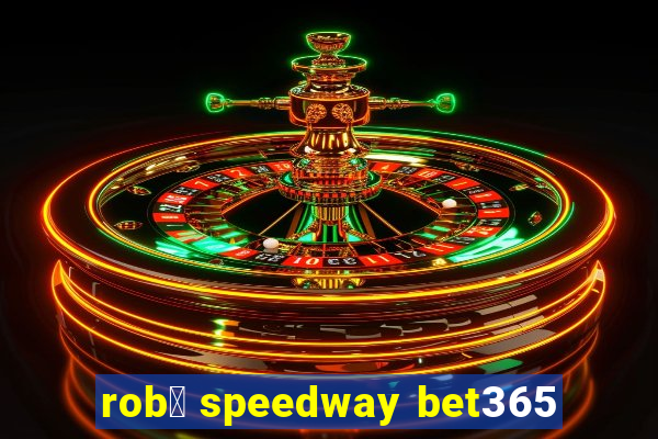 rob么 speedway bet365