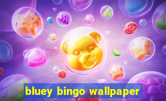 bluey bingo wallpaper