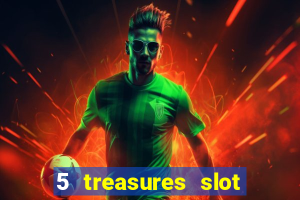 5 treasures slot machine online