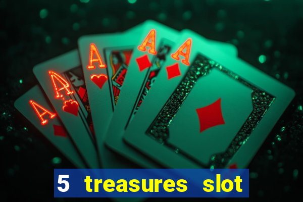 5 treasures slot machine online