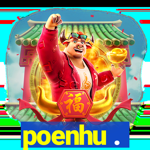 poenhu .