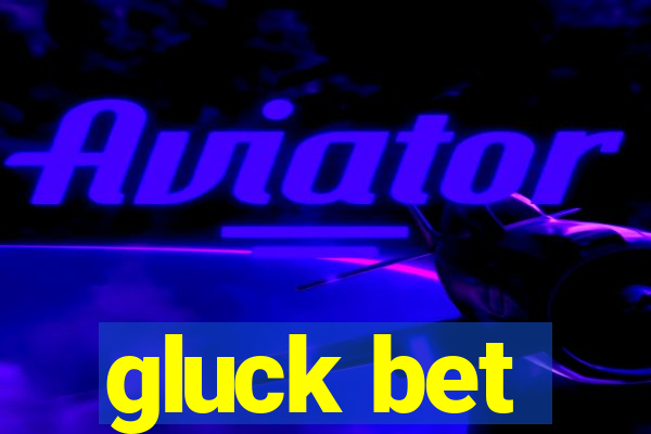 gluck bet