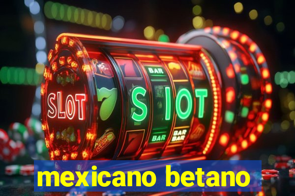 mexicano betano