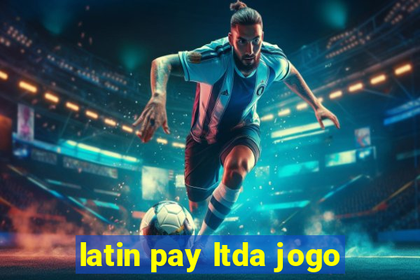 latin pay ltda jogo