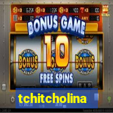 tchitcholina