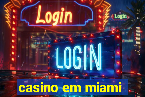 casino em miami