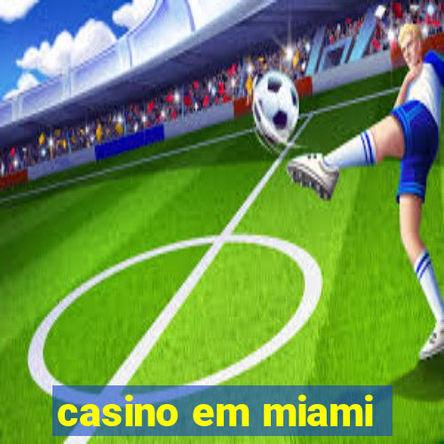 casino em miami