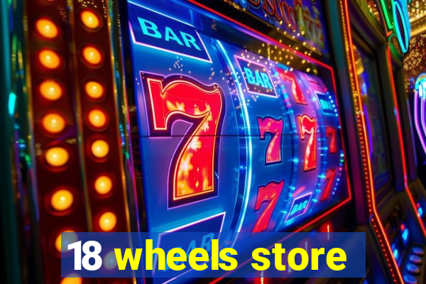 18 wheels store