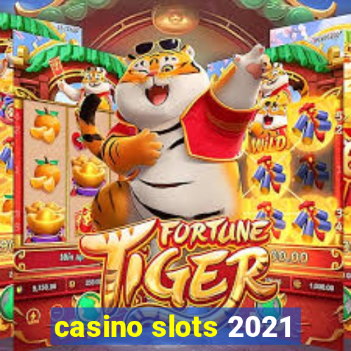 casino slots 2021