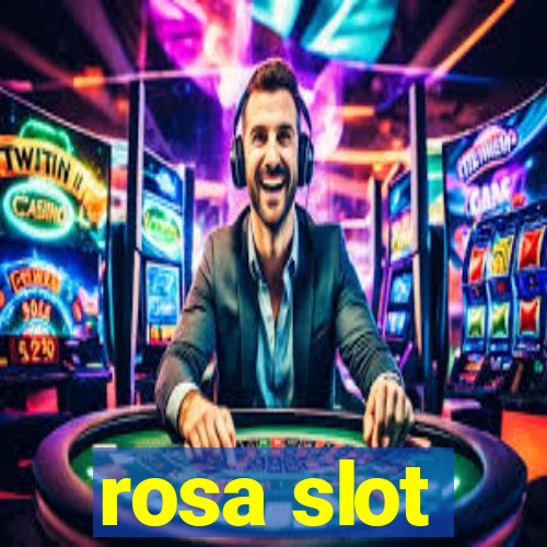 rosa slot